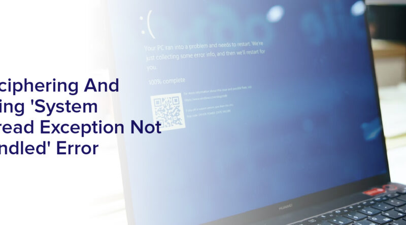 Deciphering And Fixing 'System Thread Exception Not Handled' Error"